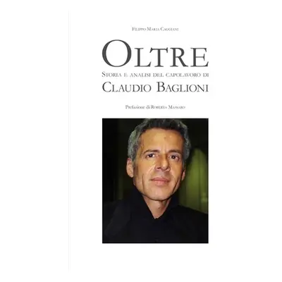 "Oltre Storia e analisi del capolavoro di Claudio Baglioni." - "" ("Caggiani Filippo Maria")(Pap