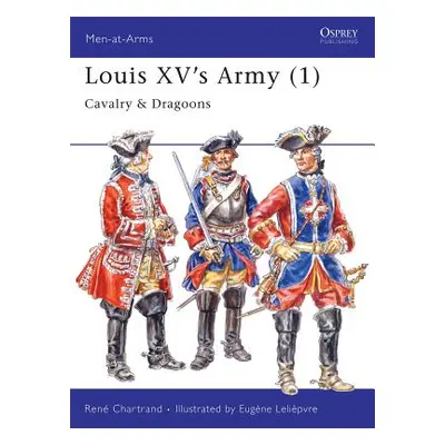 "Louis XV's Army (1): Cavalry & Dragoons" - "" ("Chartrand Ren")(Paperback)