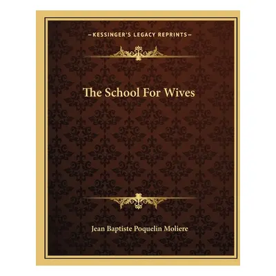 "The School for Wives" - "" ("Moliere Jean-Baptiste")(Paperback)