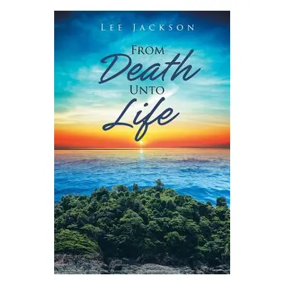 "From Death Unto Life" - "" ("Jackson Lee")(Paperback)