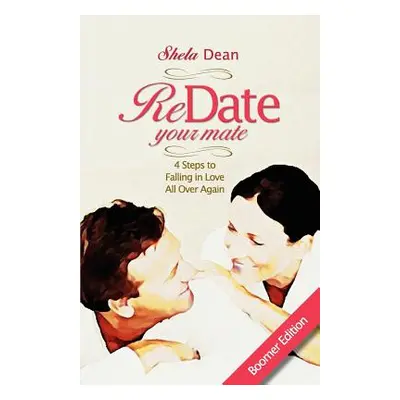 "Redate Your Mate, 4 Steps to Falling in Love All Over Again" - "" ("Dean Shela")(Paperback)