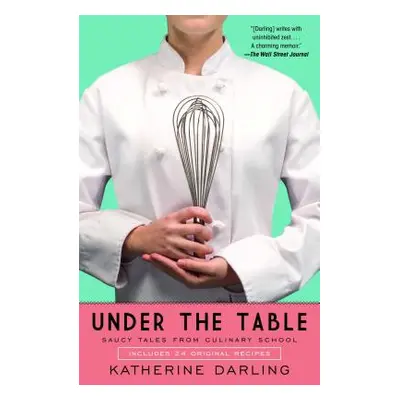 "Under the Table: Saucy Tales from Culinary School" - "" ("Darling Katherine")(Paperback)