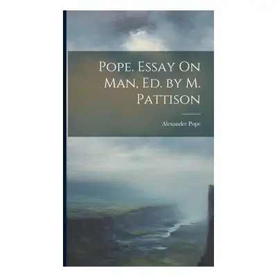 "Pope. Essay On Man, Ed. by M. Pattison" - "" ("Pope Alexander")(Pevná vazba)