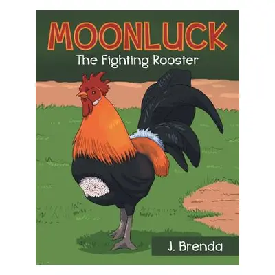 "Moonluck The Fighting Rooster" - "" ("Brenda J.")(Paperback)