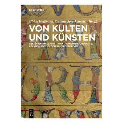 "Von Kulten Und Knsten: Lektren Am Schnittpunkt Von Anthropologie, Religionssoziologie Und Poeto