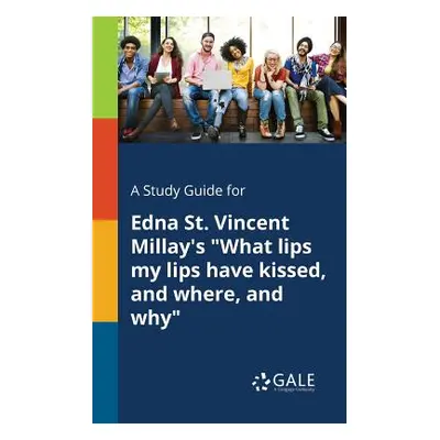 "A Study Guide for Edna St. Vincent Millay's What Lips My Lips Have Kissed" - "" ("N")(QUALITY P