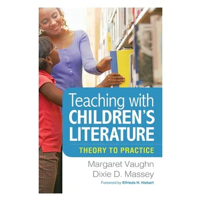 "Teaching with Children's Literature: Theory to Practice" - "" ("Vaughn Margaret")(Pevná vazba)