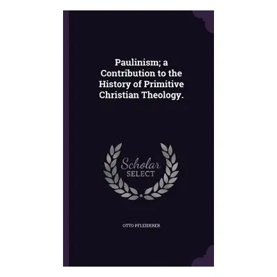 "Paulinism; a Contribution to the History of Primitive Christian Theology." - "" ("Pfleiderer Ot