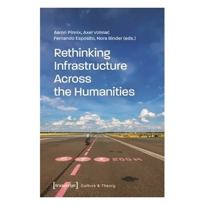 "Rethinking Infrastructure Across the Humanities" - "" ("Pinnix Aaron")(Paperback)