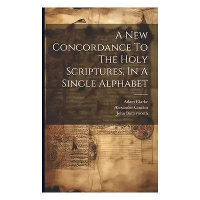 "A New Concordance To The Holy Scriptures, In A Single Alphabet" - "" ("Butterworth John")(Paper