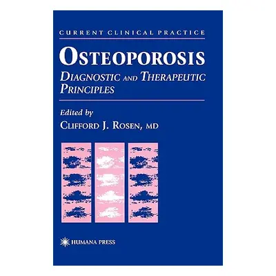 "Osteoporosis: Diagnostic and Therapeutic Principles" - "" ("Rosen Clifford J.")(Pevná vazba)