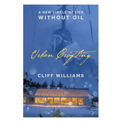 "Urban Crofting: A New Circle of Life Without Oil" - "" ("Williams Cliff")(Paperback)