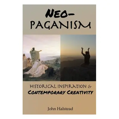 "Neo-Paganism: Historical Inspiration & Contemporary Creativity" - "" ("Halstead John")(Paperbac