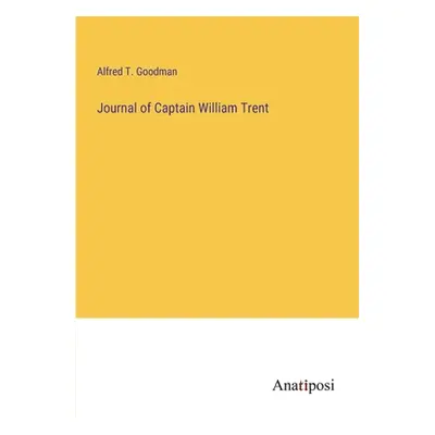 "Journal of Captain William Trent" - "" ("Goodman Alfred T.")(Paperback)