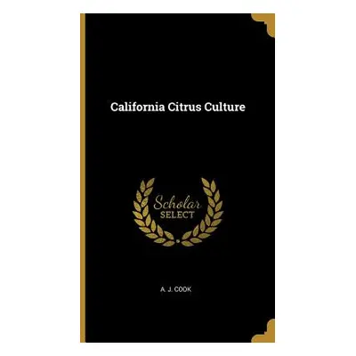 "California Citrus Culture" - "" ("Cook A. J.")(Pevná vazba)