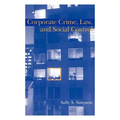 "Corporate Crime, Law, and Social Control" - "" ("Simpson Sally S.")(Pevná vazba)