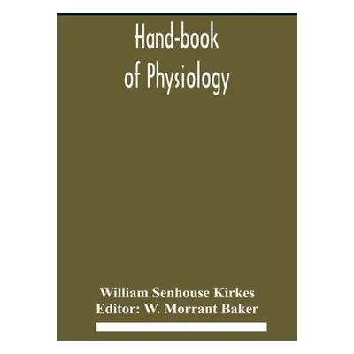 "Hand-book of physiology" - "" ("Senhouse Kirkes William")(Pevná vazba)