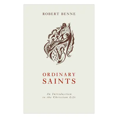 "Ordinary Saints: An Introduction to the Christian Life" - "" ("Benne Robert")(Paperback)