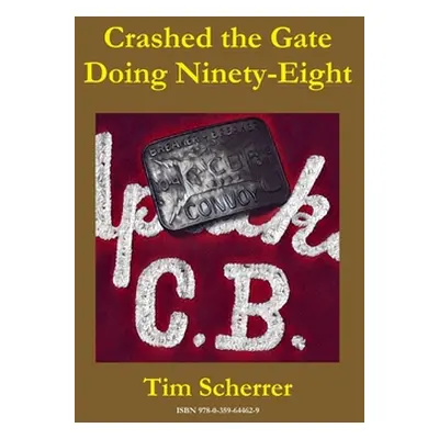 "Crashed the Gate Doing Ninety-Eight" - "" ("Scherrer Tim")(Paperback)