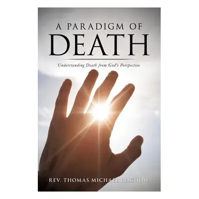 "A Paradigm of Death" - "" ("Leighow Thomas Michael")(Paperback)