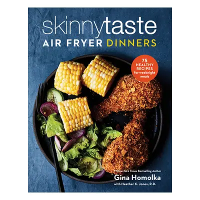 "Skinnytaste Air Fryer Dinners: 75 Healthy Recipes for Easy Weeknight Meals: A Cookbook" - "" ("