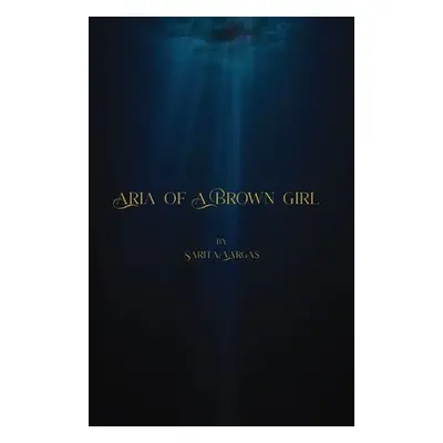 "Aria of a Brown Girl" - "" ("Vargas Sarita C.")(Paperback)