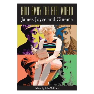 "Roll Away the Reel World: James Joyce and Cinema" - "" ("McCourt John")(Pevná vazba)