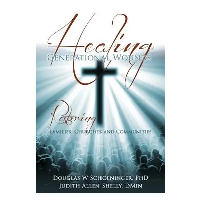 "Healing Generational Wounds" - "" ("Schoeninger Douglas W.")(Paperback)