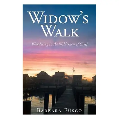 "Widow's Walk: Wandering in the Wilderness of Grief" - "" ("Fusco Barbara")(Paperback)