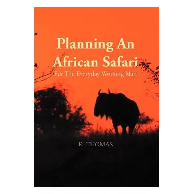 "Planning an African Safari: For the Everyday Working Man" - "" ("Thomas Kerry")(Pevná vazba)