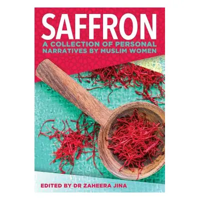 "Saffron: A Collection of Personal Narratives by Muslim Women" - "" ("Jina Zaheera")(Paperback)