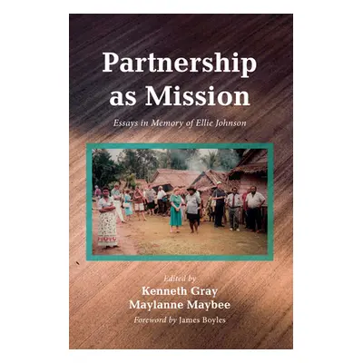 "Partnership as Mission: Essays in Memory of Ellie Johnson" - "" ("Gray Kenneth")(Paperback)