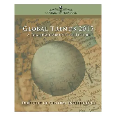 "Global Trends 2015: A Dialogue about the Future" - "" ("Director of Central Intelligence")(Pape