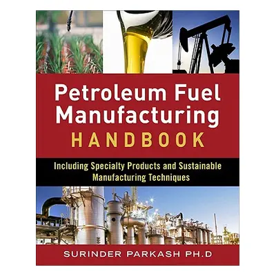 "Petroleum Fuels Manufacturing Handbook: Including Specialty Products and Sustainable Manufactur