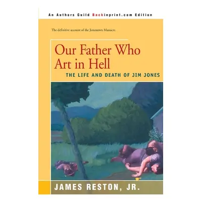 "Our Father Who Are in Hell: The Life and Death of Jim Jones" - "" ("Reston James Jr.")(Paperbac