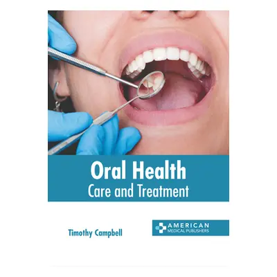 "Oral Health: Care and Treatment" - "" ("Campbell Timothy")(Pevná vazba)