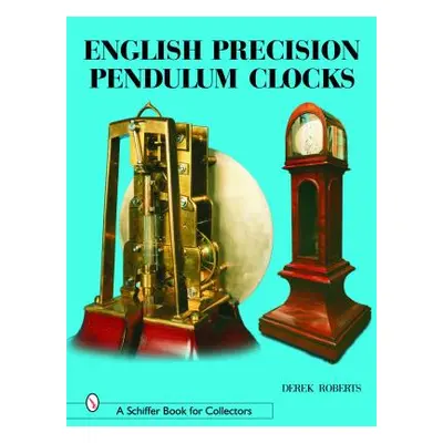 "English Precision Pendulum Clocks" - "" ("Roberts Derek")(Pevná vazba)