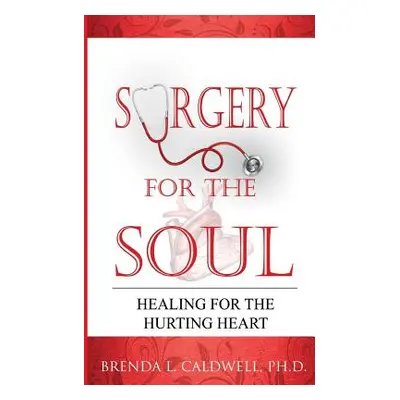 "Surgery for the Soul: Healing for the Hurting Heart" - "" ("Caldwell Brenda L.")(Paperback)