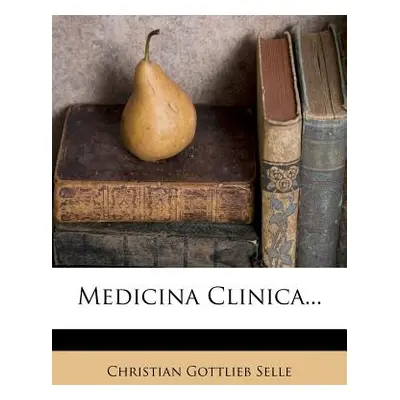 "Medicina Clinica..." - "" ("Selle Christian Gottlieb")(Paperback)