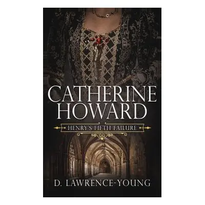 "Catherine Howard: Wife and Mistress" - "" ("Lawrence-Young D.")(Paperback)