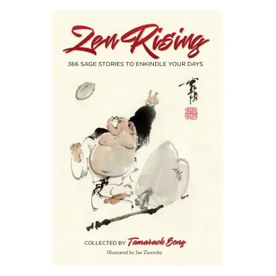 "Zen Rising: 366 Sage Stories to Enkindle Your Days" - "" ("Song Tamarack")(Paperback)