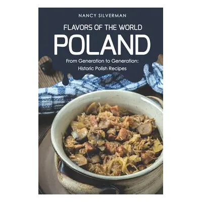 "Flavors of the World - Poland: From Generation to Generation: Historic Polish Recipes" - "" ("S