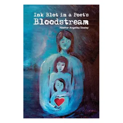 "Ink Blot in a Poet's Bloodstream" - "" ("Dooley Heather Angelika")(Paperback)