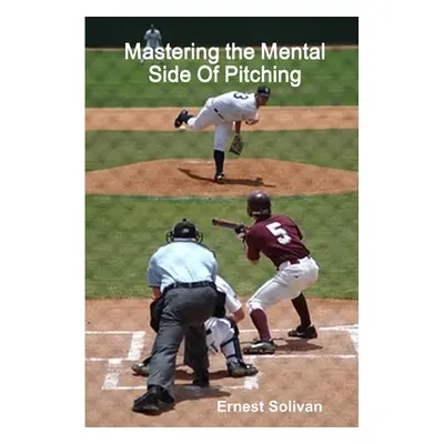 "Mastering the Mental Side Of Pitching" - "" ("Solivan Ernest")(Paperback)