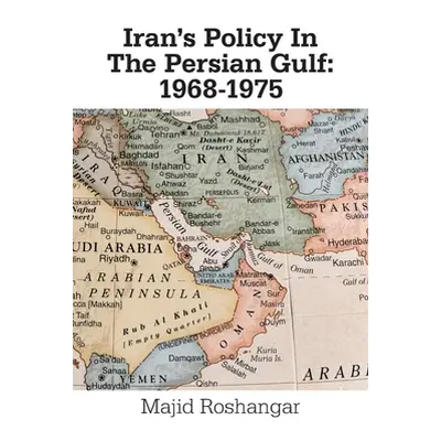 "Iran's Policy in the Persian Gulf: 1968-1975" - "" ("Roshangar Majid")(Paperback)