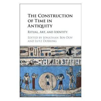 "The Construction of Time in Antiquity: Ritual, Art, and Identity" - "" ("Ben-Dov Jonathan")(Pev