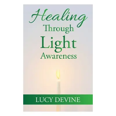 "Healing Through Light Awareness" - "" ("Devine Lucy")(Paperback)