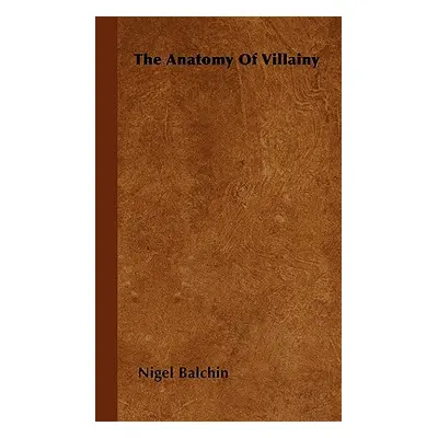 "The Anatomy Of Villainy" - "" ("Balchin Nigel")(Paperback)