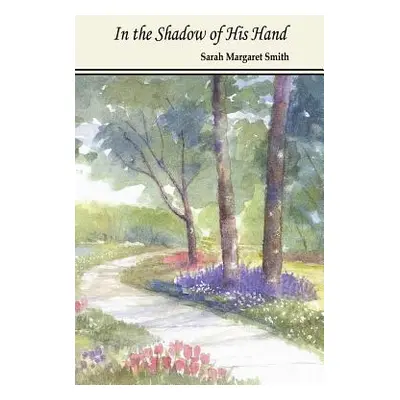 "In the Shadow of His Hand" - "" ("Smith Sarah Margaret")(Paperback)