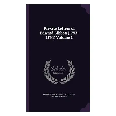 "Private Letters of Edward Gibbon (1753-1794) Volume 1" - "" ("Gibbon Edward")(Pevná vazba)